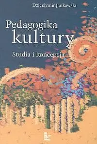 Okładka: Pedagogika kultury. Studia i koncepcja