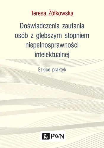 Okładka: Doświadczenia zaufania osób z głębszym stopniem niepełnosprawności intelektualnej