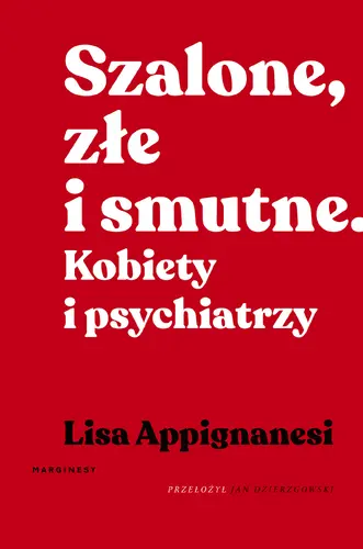 Okładka: Szalone, złe i smutne. Kobiety i psychiatrzy
