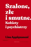 Okładka: Szalone, złe i smutne. Kobiety i psychiatrzy
