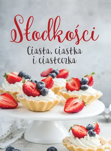 Okładka: Słodkości Ciasta, ciastka i ciasteczka