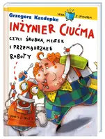 Okładka: Inżynier Ciućma, czyli śrubka, młotek i przemądrzałe roboty