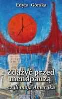 Okładka: Zdążyć przed menopauzą, czyli moja Ameryka