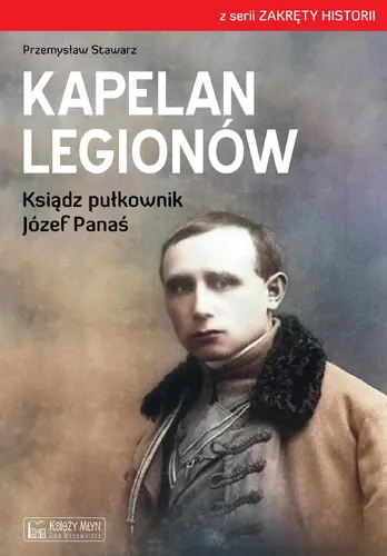 Okładka: Kapelan Legionów. Ksiądz pułkownik Józef Panaś
