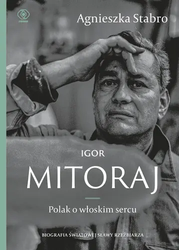 Okładka: Igor Mitoraj. Polak o włoskim sercu