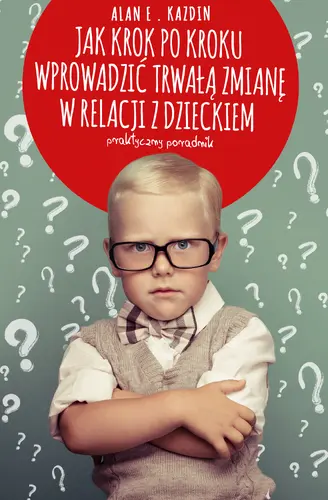 Okładka: Jak krok po kroku wprowadzić trwałą zmianę w relacji z dzieckiem