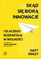 Okładka: Skąd się biorą innowacje i dlaczego rozkwitają w wolności