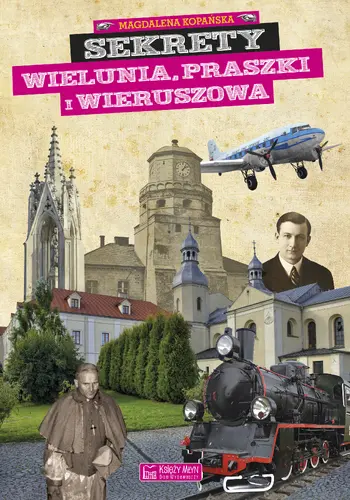 Okładka: Sekrety Wielunia, Praszki i Wieruszowa