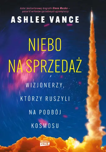 Okładka: Niebo na sprzedaż. Wizjonerzy, którzy ruszyli na podbój kosmosu