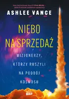 Okładka: Niebo na sprzedaż. Wizjonerzy, którzy ruszyli na podbój kosmosu