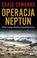 Okładka: Operacja Neptun. D-Day i inwazja Aliantów na okupowaną Europę