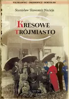 Okładka: Kresowe Trójmiasto (Truskawiec, Drohobycz, Borysław)