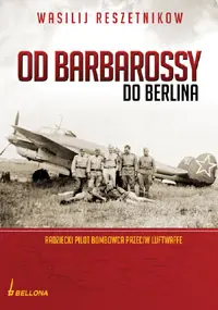 Okładka: Od Barbarossy do Berlina. Radziecki pilot bombowca przeciw Luftwaffe