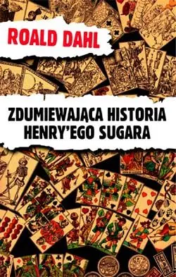 Okładka: Zdumiewająca historia Henry'ego Sugara i sześć innych opowiadań