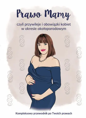 Okładka: Prawo Mamy, czyli obowiązki i przywileje kobiet w okresie okołoporodowym. Kompleksowy przewodnik po Twoich prawach.