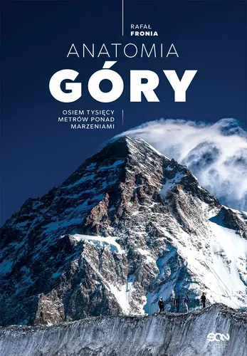 Okładka: Anatomia Góry. Osiem tysięcy metrów ponad marzeniami (Wydanie II)