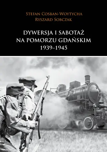Okładka: Dywersja i sabotaż na Pomorzu Gdańskim 1939–1945