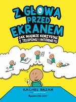 Okładka: Z głową przed ekranem. Jak mądrze korzystać z telefonu i internetu