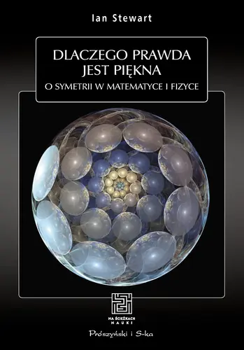 Okładka: Dlaczego prawda jest piękna. O symetrii w matematyce i fizyce