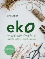 Okładka: Eko w wielkim mieście, czyli kilka kroków do szczęśliwego życia