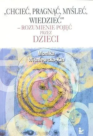 Okładka: Chcieć, pragnąć, myśleć, wiedzieć - rozumienie pojęć przez dzieci