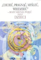 Okładka: Chcieć, pragnąć, myśleć, wiedzieć - rozumienie pojęć przez dzieci