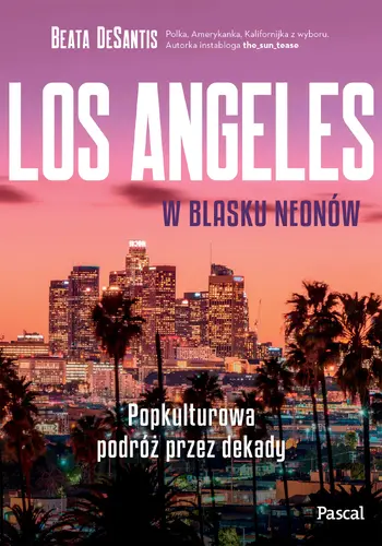 Okładka: Los Angeles w blasku neonów. Popkulturowa podróż przez dekady