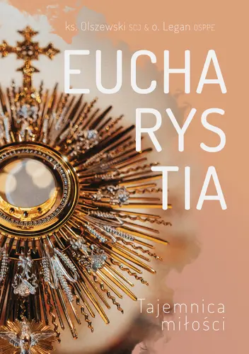 Okładka: Eucharystia Tajemnica Miłości ks.Michał Olszewski SCJ ks.Michał Legan OSPPE