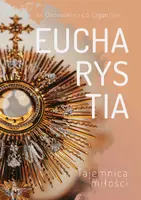 Okładka: Eucharystia Tajemnica Miłości ks.Michał Olszewski SCJ ks.Michał Legan OSPPE