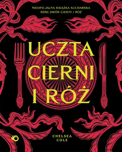 Okładka: Uczta cierni i róż: Nieoficjalna książka kucharska serii Dwór cierni i róż