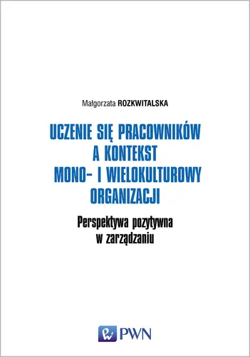 Okładka: Uczenie się pracowników a kontekst mono- i wielokulturowy organizacji. Perspektywa pozytywna w zarządzaniu