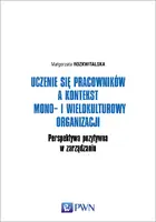 Okładka: Uczenie się pracowników a kontekst mono- i wielokulturowy organizacji. Perspektywa pozytywna w zarządzaniu