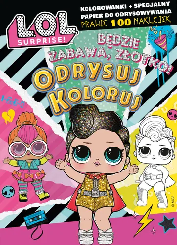 Okładka: L.O.L. Surprise! Odrysuj koloruj. Będzie zabawa, złotko!