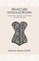 Okładka: Francuzki noszą koronki. Jak kupować, dobierać i nosić bieliznę we francuskim stylu