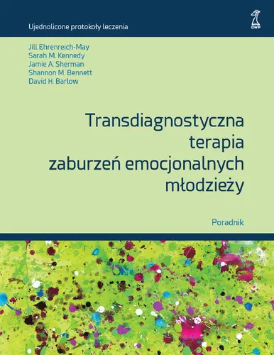 Okładka: Transdiagnostyczna terapia zaburzeń emocjonalnych młodzieży Poradnik