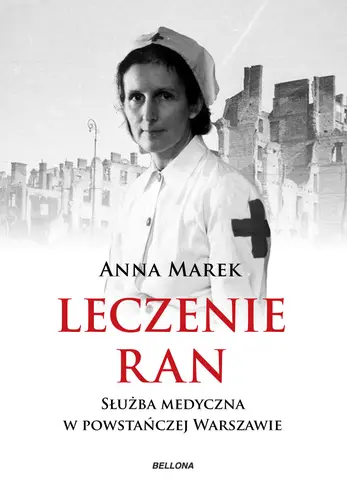 Okładka: Leczenie ran. Służba medyczna w powstańczej Warszawie