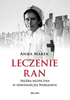 Okładka: Leczenie ran. Służba medyczna w powstańczej Warszawie