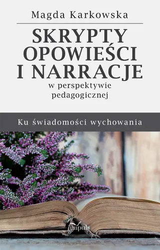Okładka: Skrypty, opowieści i narracje w perspektywie pedagogicznej