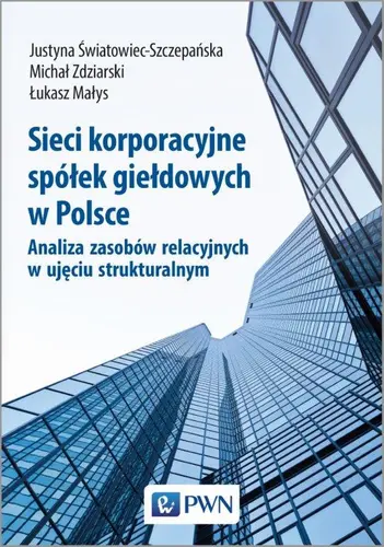 Okładka: Sieci korporacyjne spółek giełdowych w Polsce. Analiza zasobów relacyjnych w ujęciu struktural-nym