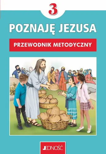 Okładka: Przewodnik metodyczny do religii dla kl. 3 szkoły podstawowej pt. „Poznaję Jezusa”