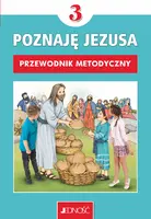 Okładka: Przewodnik metodyczny do religii dla kl. 3 szkoły podstawowej pt. „Poznaję Jezusa”