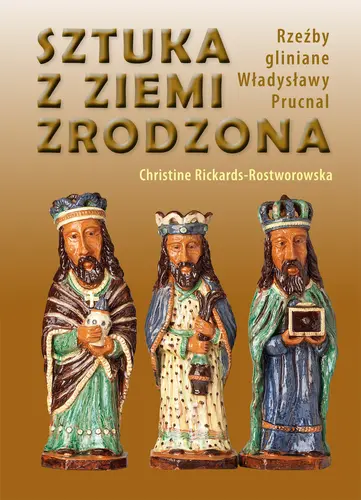Okładka: Sztuka z ziemi zrodzona. Rzeźby gliniane Władysławy Prucnal
