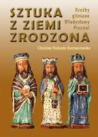 Okładka: Sztuka z ziemi zrodzona. Rzeźby gliniane Władysławy Prucnal