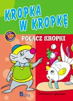 Okładka: Nauka i zabawa. Kropka w kropkę. Połącz kropki.
