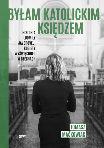 Okładka: Byłam katolickim księdzem. Historia Ludmiły Javorovej, kobiety wyświęconej w Czechach