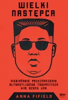 Okładka: Wielki Następca. Niebiańskie przeznaczenie błyskotliwego towarzysza Kim Dzong Una