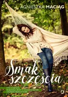 Okładka: Smak szczęścia, czyli o dietach, modzie, medytacji i kąpieli w płatkach róż