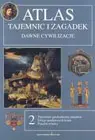 Okładka: Atlas tajemnic i zagadek cz. 2 Dawne cywilizacje