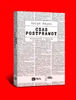 Okładka: Czas postprawdy. Nieszczerość i oszustwa w codziennym życiu