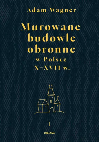 Okładka: Murowane budowle obronne w Polsce do XVII wieku t. 1, t. 2